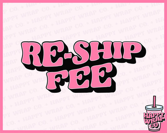 RE-SHIP FEE