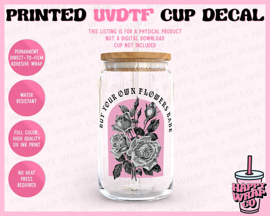 Buy Your Own Flowers Babe - UVDTF Cup Decal (Ready-to-Ship)